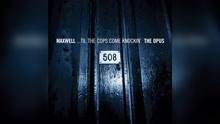 Maxwell ft 麥斯威爾 - ...'Til the Cops Come Knockin' (PT.03 The Opus Uncut - Audio)