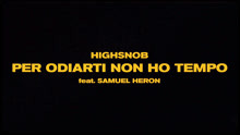 Highsnob ft Samuel Heron - Per odiarti non ho tempo (Official Video)