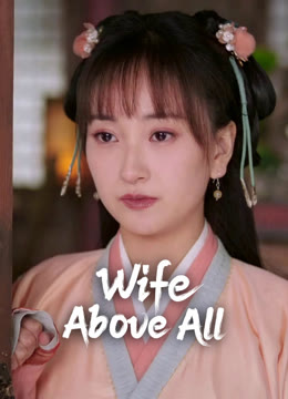 Watch the latest Wife Above All online with English subtitle for free English Subtitle