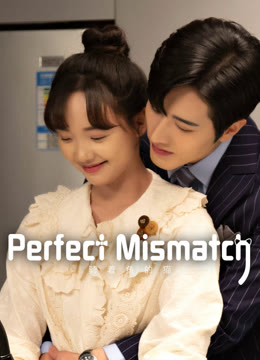 Watch the latest Perfect Mismatch online with English subtitle for free English Subtitle