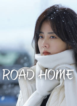 Watch the latest ROAD HOME online with English subtitle for free English Subtitle