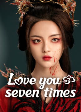 Watch the latest Love You Seven Times online with English subtitle for free English Subtitle