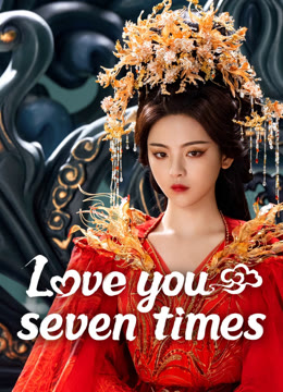 Watch the latest Love You Seven Times online with English subtitle for free English Subtitle