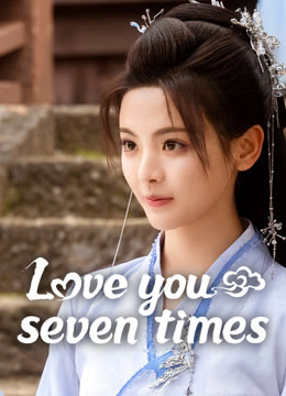 Watch the latest Love You Seven Times online with English subtitle for free English Subtitle