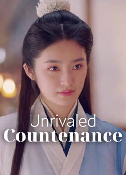 Watch the latest Unrivaled Countenance online with English subtitle for free English Subtitle