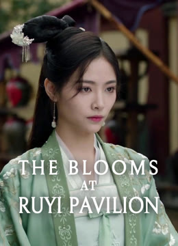 Watch the latest The Blooms at RUYI Pavilion online with English subtitle for free English Subtitle