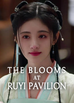 Watch the latest The Blooms at RUYI Pavilion online with English subtitle for free English Subtitle