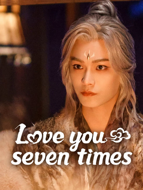 Watch the latest Love You Seven Times online with English subtitle for free English Subtitle