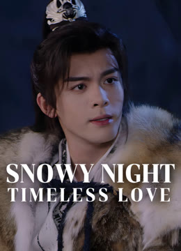 Watch the latest Snowy Night Timeless Love online with English subtitle for free English Subtitle