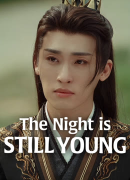 Watch the latest The Night is Still Young online with English subtitle for free English Subtitle