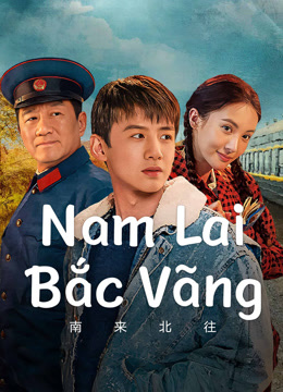 Xem Nam Lai Bắc Vãng (Vào Nam Ra Bắc) (2024) Vietsub Thuyết minh