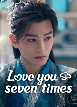 Watch the latest Love You Seven Times online with English subtitle for free English Subtitle