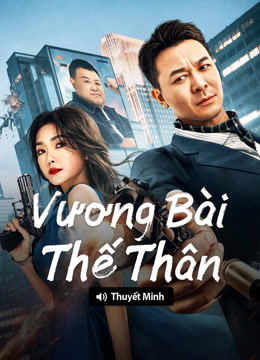 Xem 【Thuyết Minh】Vương Bài Thế Thân (2025) Vietsub Thuyết minh