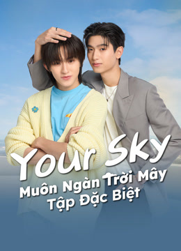 Xem Your Sky: Muôn Ngàn Trời Mây (Tập Đặc Biệt) (2025) Vietsub Thuyết minh