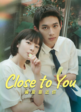 Watch the latest Close to You (2025) online with English subtitle for free English Subtitle