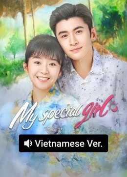 Watch the latest My Special Girl (Vietnamese ver.) (2025) online with English subtitle for free English Subtitle