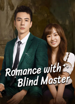 Watch the latest Romance with Blind Master (2023) online with English subtitle for free English Subtitle