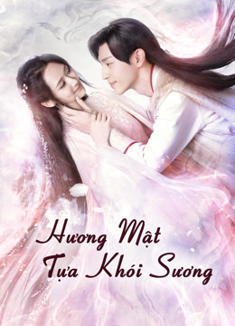 Xem Hương Mật Tựa Khói Sương (2018) Vietsub Thuyết minh
