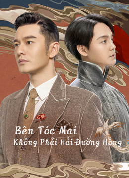 Xem Bên Tóc Mai Không Phải Hải Đường Hồng (2020) Vietsub Thuyết minh